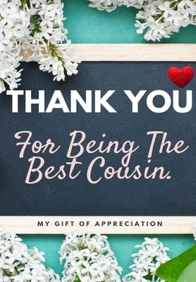 Thank You For Being The Best Cousin: My Gift Of Appreciation: Full Color Gift Book Prompted Questions 6.61 x 9.61 inch by Publishing Group, The Life Graduate