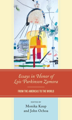 Essays in Honor of Lois Parkinson Zamora: From the Americas to the World by Ochoa, John