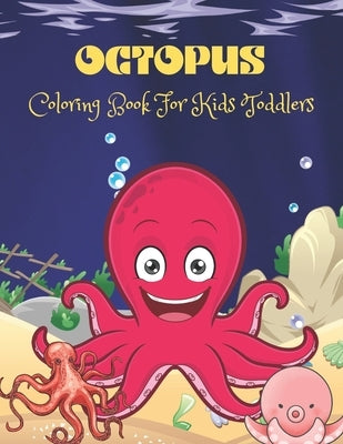 Octopus Coloring Book For Kids Toddlers: Octopus Coloring Book for All Toddlers. 36 Octopus Designs. by Snee, Doran