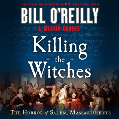 Killing the Witches: The Horror of Salem, Massachusetts by O'Reilly, Bill