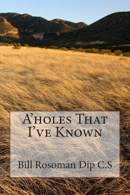 A'holes That I've Known by Rosoman, Bill