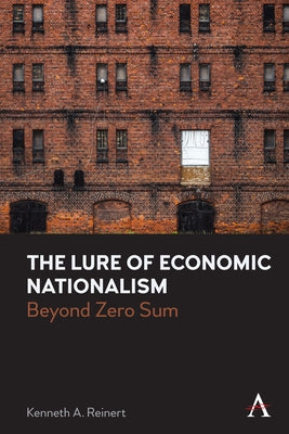 The Lure of Economic Nationalism: Beyond Zero Sum by Reinert, Kenneth a.