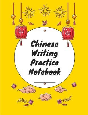 Chinese Writing Practice Notebook: Practice Writing Chinese Characters! Tian Zi Ge Paper Workbook │Learn How to Write Chinese Calligraphy Pinyin by Notebooks, Makmak