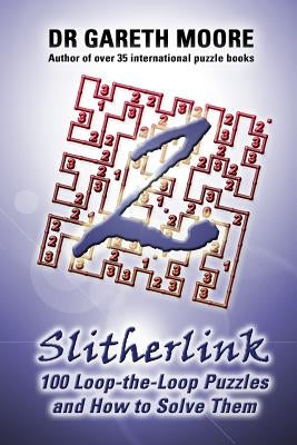 Slitherlink 2: 100 Loop-the-Loop Puzzles and How to Solve Them by Moore, Gareth