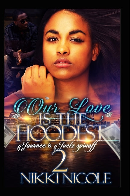 Our Love Is The Hoodest 2: Journee & Juelz Spin-off by Nicole, Nikki