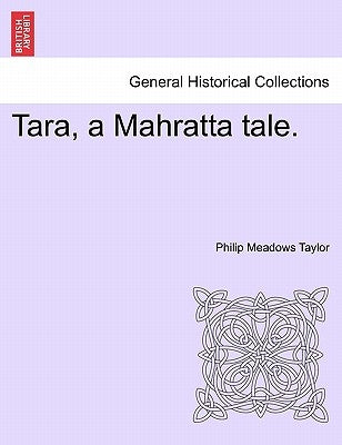 Tara, a Mahratta Tale. Vol. III. by Taylor, Philip Meadows