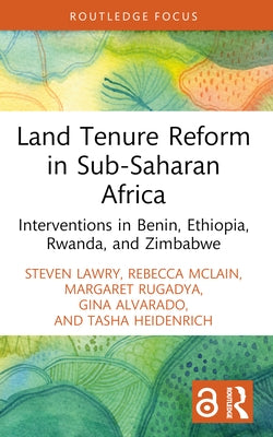 Land Tenure Reform in Sub-Saharan Africa: Interventions in Benin, Ethiopia, Rwanda, and Zimbabwe by Lawry, Steven