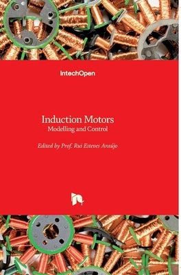 Induction Motors: Modelling and Control by Araújo, Rui Esteves