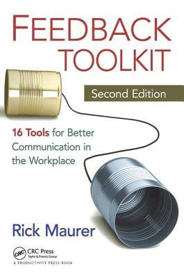 Feedback Toolkit: 16 Tools for Better Communication in the Workplace by Maurer, Rick