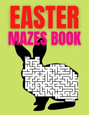 Easter Mazes Book: Ages 4-8 Activity Book for Kids ages 4-6 & 6-8 Perfect for Developing Critical Thinking and Problem Solving Skills Puz by Coloring, Trendy