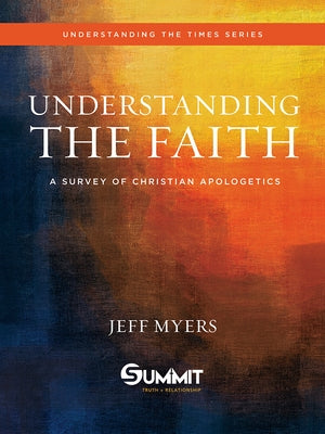 Understanding the Faith, 1: A Survey of Christian Apologetics by Myers, Jeff