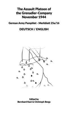 The Assault Platoon of the Grenadier-Company 1944 (Hardcover): German Army Pamphlet - Merkblatt 25a/16 - DEUTSCH / ENGLISH by Kast, Bernhard