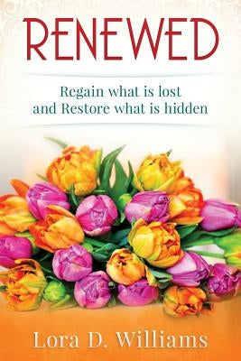 Renewed by Williams, Lora D.