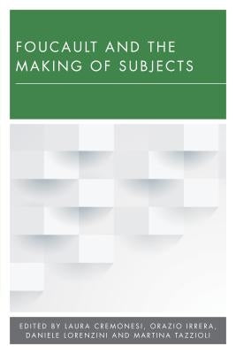 Foucault and the Making of Subjects by Cremonesi, Laura