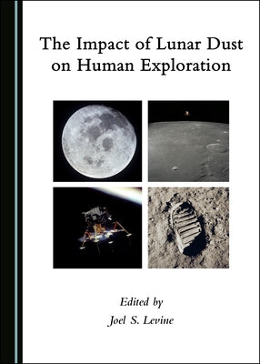 The Impact of Lunar Dust on Human Exploration by Levine, Joel S.