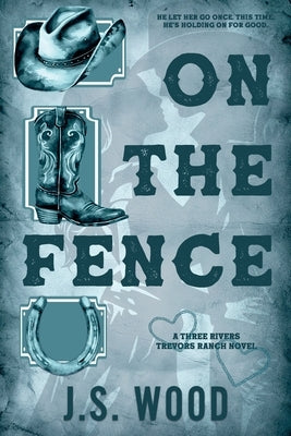 On the Fence: A Contemporary Second Chance Western Romance Novel by Wood, J. S.