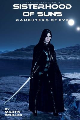 Sisterhood of Suns: Daughters of Eve by Schiller, Martin