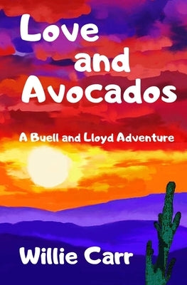 Love and Avocados: A Buell and Lloyd Adventure by Carr, Willie