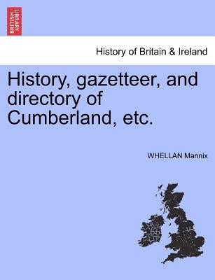 History, Gazetteer, and Directory of Cumberland, Etc. by Mannix, Whellan