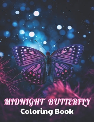 Midnight Butterfly Coloring Book: High Quality +100 Beautiful Designs for All Ages by Corwin, Donny