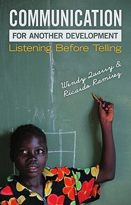 Communication for Another Development: Listening Before Telling by Quarry, Wendy