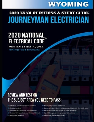 Wyoming 2020 Journeyman Electrician Exam Questions and Study Guide: 400+ Questions for study on the National Electrical Code by Holder, Ray