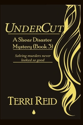 UnderCut - A Shear Disaster Mystery (Book Three) by Reid, Terri
