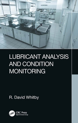 Lubricant Analysis and Condition Monitoring by Whitby, R. David