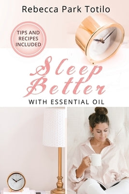 Sleep Better With Essential Oil by Totilo, Rebecca Park