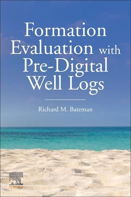 Formation Evaluation with Pre-Digital Well Logs by Bateman, Richard M.