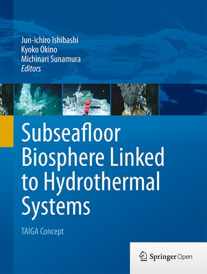 Subseafloor Biosphere Linked to Hydrothermal Systems: Taiga Concept by Ishibashi, Jun-Ichiro