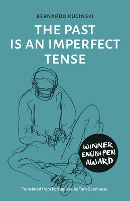 The Past Is an Imperfect Tense by Kucinski, Bernardo