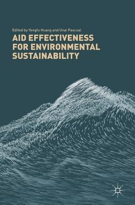 Aid Effectiveness for Environmental Sustainability by Huang, Yongfu