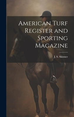 American Turf Register and Sporting Magazine by J S Skinner