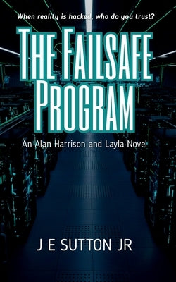 The Failsafe Program: An Alan Harris and Layla Novel by Sutton, J. E., Jr.