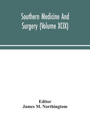 Southern Medicine And Surgery (Volume Xcix) by James M Northingtom