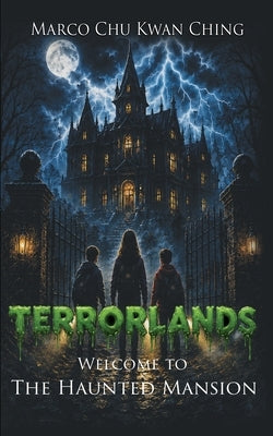 Welcome to the Haunted Mansion: Terrorlands by Chu, Marco Kwan Ching