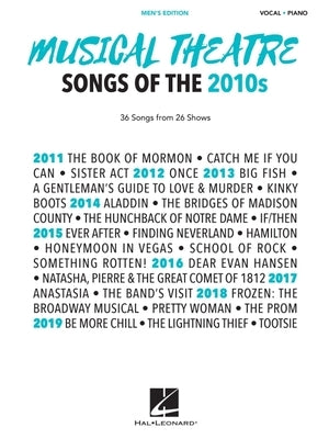 Musical Theatre Songs of the 2010s: Men's Edition: 36 Songs from 26 Shows - Arrangements for Voice with Piano Accompaniment by Hal Leonard Corp