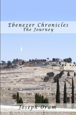 Ebenezer Chronicles-The Journey by Oram, Joseph