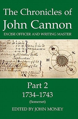 The Chronicles of John Cannon, Excise Officer and Writing Master, Part 2: 1734-43 (Somerset) by Money, John