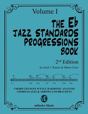 The Eb Jazz Standards Progressions Book Vol. 1: Chord Changes with full Harmonic Analysis, Chord-scales and Arrows & Brackets by Cerra, Mario