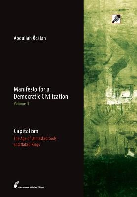 Capitalism: The Age of Unmasked Gods and Naked Kings by Öcalan, Abdullah