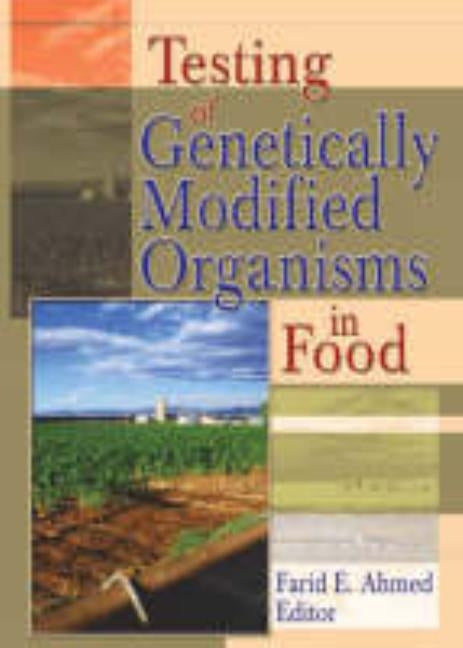 Testing of Genetically Modified Organisms in Foods by Ahmed, Farid