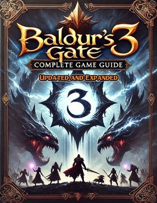 Baldur's Gate 3 Complete Guide (New Updated): Tips, Tricks, and Strategies To Help You Fight Like A Pro by George M Haddad