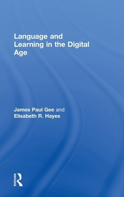 Language and Learning in the Digital Age by Gee, James Paul