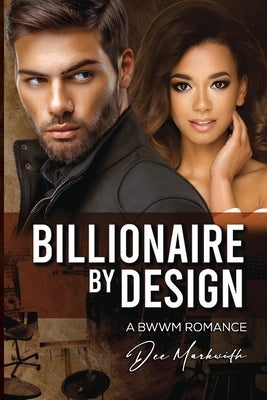 Billionaire by Design: A Bwwm Romance by Markwith, Dee