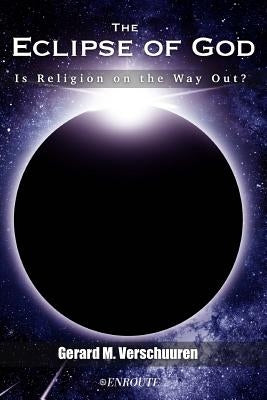 The Eclipse of God: Is Religion on the Way Out? by Verschuuren, Gerard M.