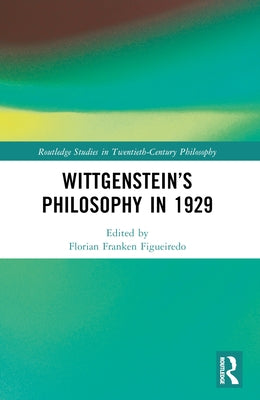 Wittgenstein's Philosophy in 1929 by Figueiredo, Florian Franken