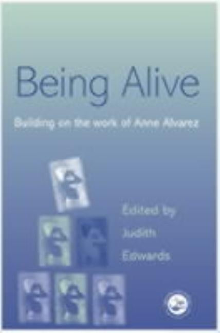 Being Alive: Building on the Work of Anne Alvarez by Edwards, Judith