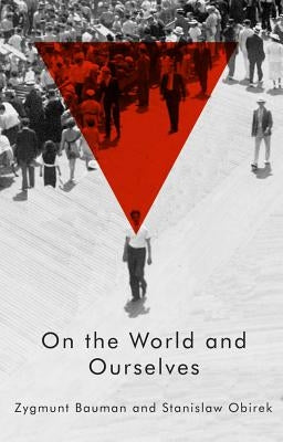 On the World and Ourselves by Bauman, Zygmunt